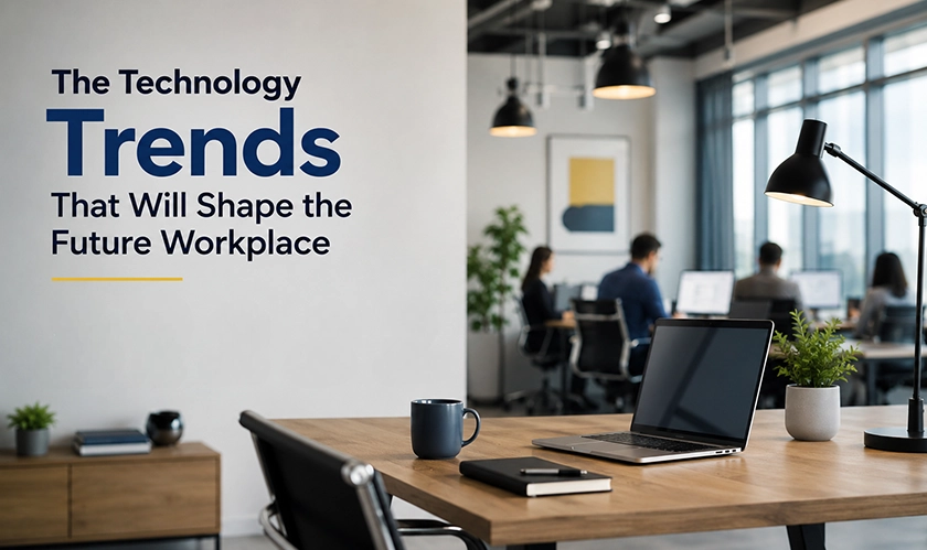 Technology Trends Shaping the Future Workplace